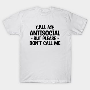 Call Me Antisocial But Please Don't Call Me T-Shirt